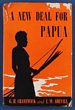 Papua: A New Deal for Papua by Cranswick & Shevill. 159 A4 size pgs, pub F W Cheshire 1949. G-VG condition inc dj. Scarce Price on ABE more than $70